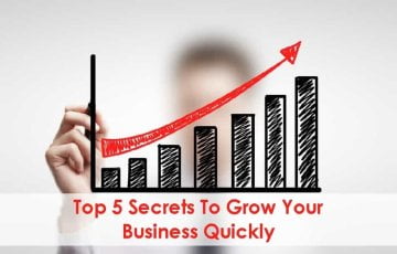 Top 5 Secrets To Grow Your Business Quickly