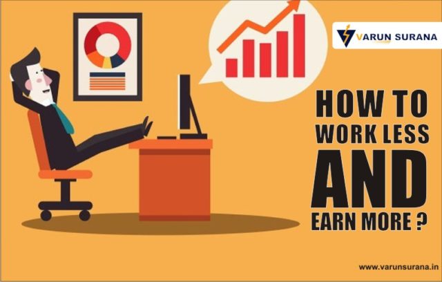 How To Work Less And Earn More?