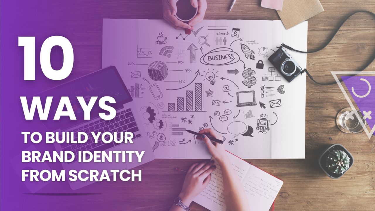 Build Your Brand Identity from Scratch, Brand Building, Building a brand identity, Building a brand identity from scratch