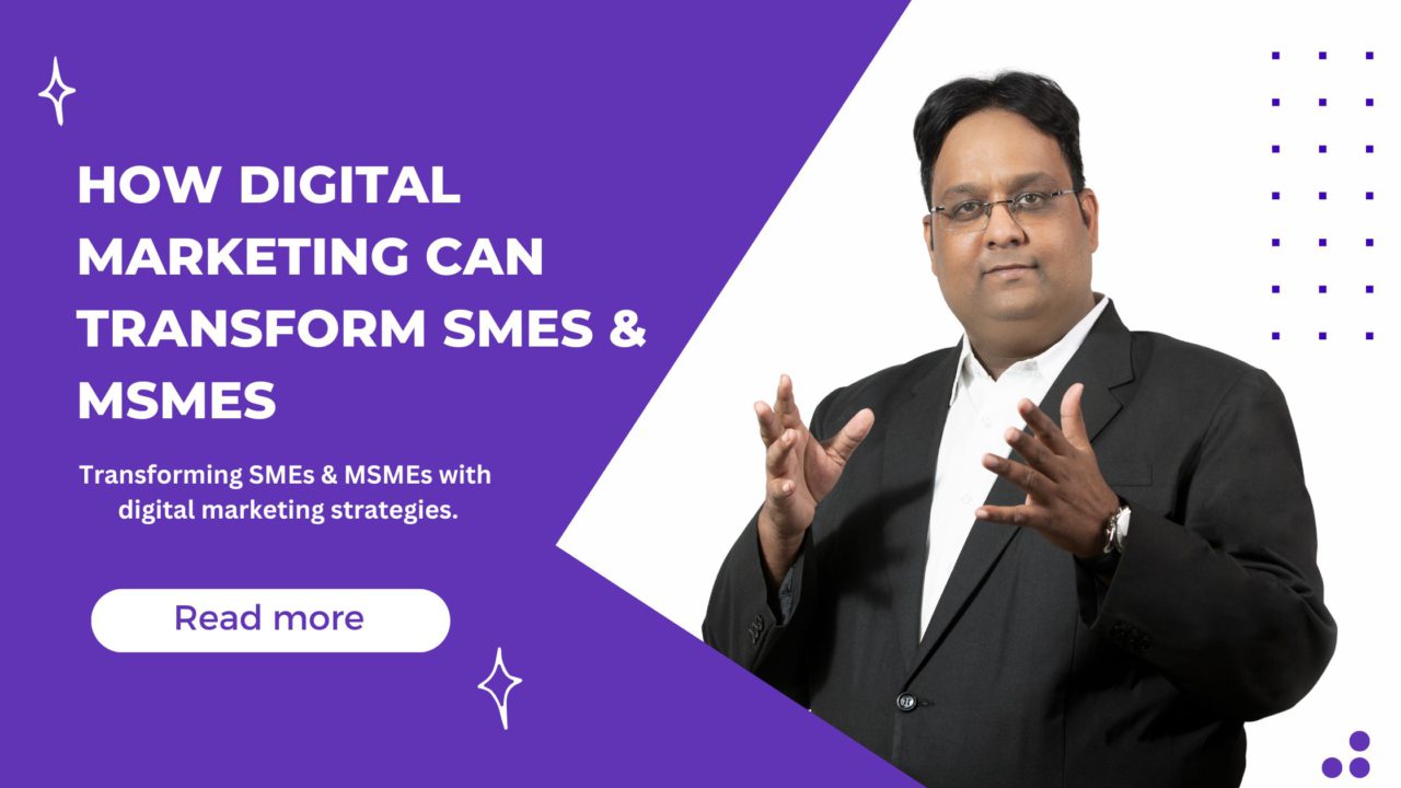 How Digital Marketing Can Transform SMEs and MSMEs