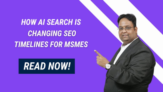 How AI Search Is Changing SEO Timelines for MSMEs
